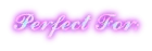 perfect for
